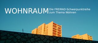 Wohnraum – Die FREIRAD-Schwerpunktreihe zum Thema Wohnen